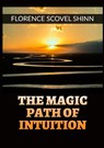 Shinn, F: Magic Path of Intuition - - Florence Scovel Shinn - 9791221331295