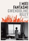 I miei fantasmi - Gwendoline Riley - 9791221702217