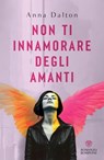 Non ti innamorare degli amanti - Anna Dalton - 9791221707021