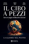 Il cibo a pezzi - Vincenzo Gesmundo ; Roberto Weber ; Felice Adinolfi ; Massimo Cacciari - 9791221707182
