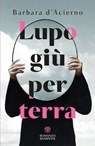 Lupo giù per terra - Barbara d'Acierno - 9791221709223