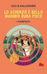 Lo scherzo è bello quando dura poco - Luca Di Gialleonardo - 9791222110523