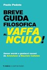 Breve guida filosofica al vaffanculo! - Paolo Pedote - 9791222306599