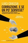 Corruzione: e se un po’ servisse? - Luigi Grassia - 9791222319797