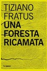 Una foresta ricamata - Tiziano Fratus - 9791222322087