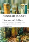 L'impero del dollaro - Kenneth Rogoff - 9791222980232