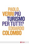 Più turismo per tutti? - Paolo Verri ; Edoardo Colombo - 9791222980270