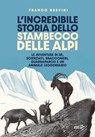 L'incredibile storia dello stambecco delle Alpi - Franco Brevini - 9791223705650