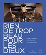 Nothing Too Beautiful for the Gods - Berengere Primat ; Jean Hubert Martin - 9791254600870