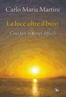 La luce oltre il buio - Carlo Maria Martini - 9791254713044
