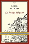La bottega del pane - Lucio Di Cicco - 9791254761465