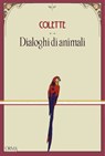 Dialoghi di animali - Sidonie-Gabrielle Colette ; Lorenzo Flabbi - 9791254761571