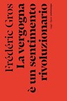 La vergogna è un sentimento rivoluzionario - Frédéric Gros - 9791254800188