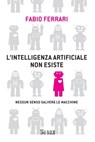 L'intelligenza artificiale non esiste - Fabio Ferrari - 9791254841655