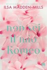 Non sei il mio Romeo - Ilsa Madden-Mills - 9791255170112