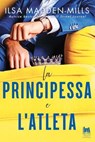 La principessa e l'atleta - Ilsa Madden-Mills - 9791255171546