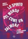 Lo spirito del mondo come un salmone - Moritz Rudolph - 9791255540670
