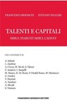 Talenti e capitali - Stefano Paleari ; Francesco Brioschi ; Andrea Salanti ; Laura Zanfrini ; Alice Civera ; Michele Meoli ; Franco Amatori ; Ilaria Sangalli ; Magda Bianco ; Riccardo De Bonis ; Paolo Finaldi Russo ; Marco Marinucci ; Giancarlo Giudici ; Victor Massiah ; Giov - 9791255660118