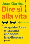 Dire sì alla vita - Joan Garriga - 9791255741480