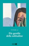 Più gentile della solitudine - Yiyun Li - 9791255750918