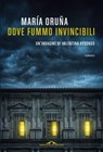 Dove fummo invincibili - María Oruña - 9791255822394