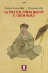 La vita del poeta Basho e i suoi haiku - Keiko Ando Mei ; Massimo Mei - 9791255842651