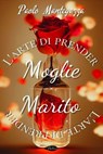L'arte di prender moglie, L'arte di prender marito - Paolo Mantegazza - 9791255930273