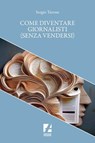 Come diventare giornalisti (senza vendersi) - Sergio Turone - 9791256061129