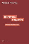 Ritrovarsi e guarire - Antonio Ficarola - 9791256150489