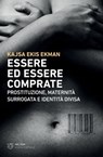 Essere ed essere comprate - Kajsa Ekis Ekman - 9791256150496