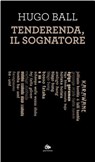 Tenderenda, il sognatore - Hugo Ball - 9791256221042