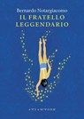 Il fratello leggendario - Bernardo Notargiacomo - 9791256420797