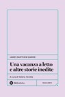 Una vacanza a letto e altre storie inedite - James Matthew Barrie ; Valeria Terzitta - 9791256940578