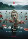 Petali di… Versi - Maurizio Bruno Lanza - 9791257050702