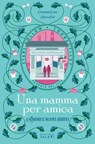 Una mamma per amica. Amori e nuovi arrivi - Catherine Clark ; Helen Pai - 9791259577719