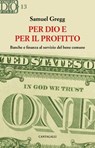 Per Dio e per il profitto - Samuel Gregg - 9791259623201