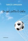 Un gol sotto il cielo - Fabrizio Compagnoni - 9791259626660