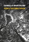 Con l’ultima voce - Camillo Bartolini - 9791259626837