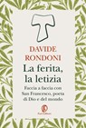 La ferita, la letizia - Davide Rondoni - 9791259678317