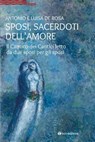Sposi, sacerdoti dell'amore - Antonio De Rosa - 9791259752291