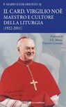 Il Card. Virgilio Noè maestro e cultore della liturgia (1922-2011) - Mario Lessi Ariosto ; Vittorio Lanzani - 9791259753212