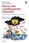 Storia dei cambiamenti climatici - Brian Fagan ; Nadia Durrani - 9791259810212