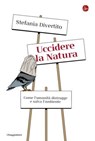 Uccidere la natura - Stefania Divertito - 9791259813381