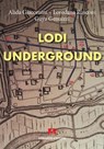 Lodi underground - Alida Giacomini ; Loredana Rusconi ; Guya Genuizzi - 9791259840370