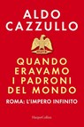 Quando eravamo i padroni del mondo. Roma - Aldo Cazzullo - 9791259853103