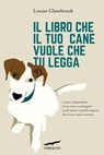 Il libro che il tuo cane vuole che tu legga - Louise Glazebrook - 9791259920386