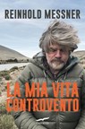 La mia vita controvento - Reinhold Messner - 9791259922212
