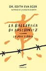 La ballerina di Auschwitz - Edith Eva Eger - 9791259922465