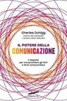 Il potere della comunicazione - Charles Duhigg - 9791259922816