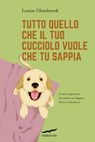 Tutto quello che il tuo cucciolo vuole che tu sappia - Louise Glazebrook - 9791259922939